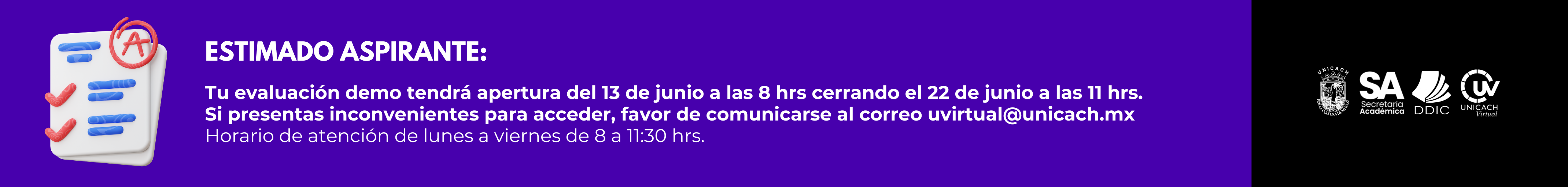 Estimado aspirante:
Tu evaluación demo tendrá apertura del 13 de junio a las 8 hrs cerrando el 22 de junio a las 11 hrs.
